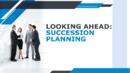 looking ahead succession planning